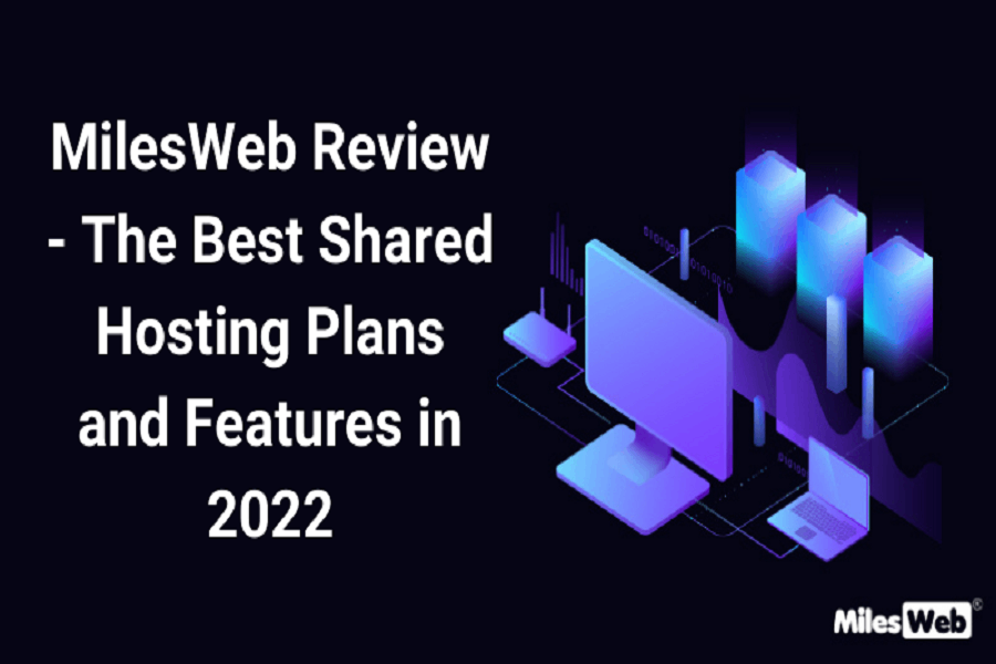 The Best Shared Hosting Plans and Features by MilesWeb 2022